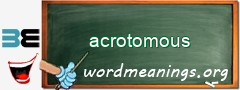 WordMeaning blackboard for acrotomous